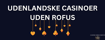 Udenlandsk Casino uden ROFUS Dine Muligheder for Spil Udenlandsk Casino uden ROFUS Dine Muligheder for Spil