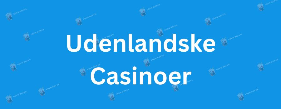 Casino Spil Uden NemID En Guide til de Bedste Udenlandske Casinoer